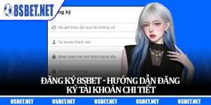 Đăng Ký 8sbet - Hướng Dẫn Đăng Ký Tài Khoản Chi Tiết