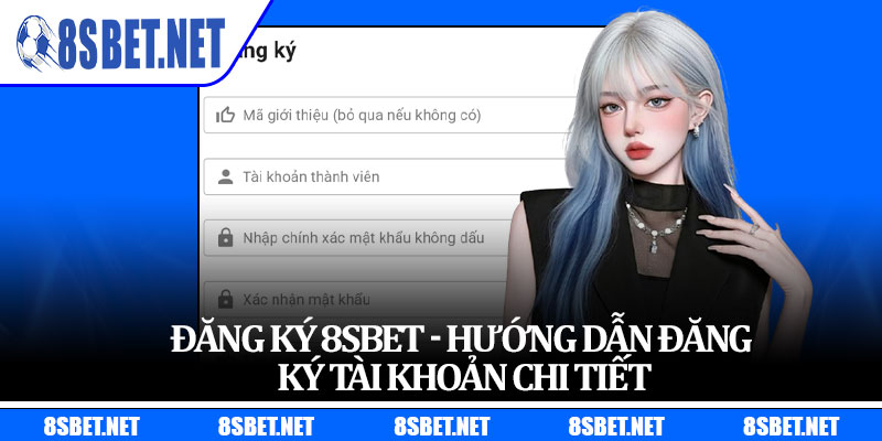 Đăng Ký 8sbet - Hướng Dẫn Đăng Ký Tài Khoản Chi Tiết