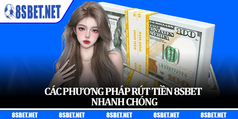 Các phương pháp rút tiền 8sbet nhanh chóng