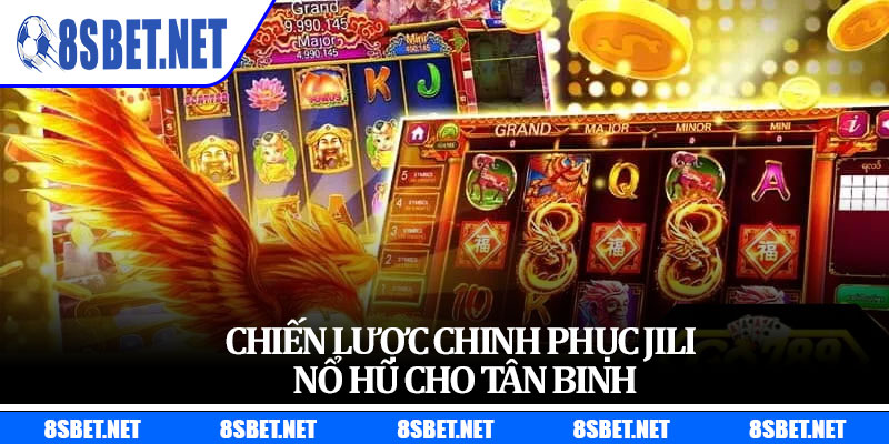 Chiến lược chinh phục Jili nổ hũ cho tân binh