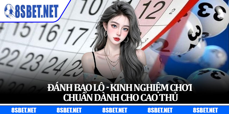 Đánh Bao Lô - Kinh Nghiệm Chơi Chuẩn Dành Cho Cao Thủ