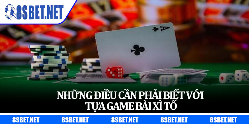 Những điều cần phải biết với tựa game bài Xì Tố