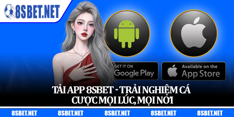 Tải App 8sbet - Trải Nghiệm Cá Cược Mọi Lúc, Mọi Nơi