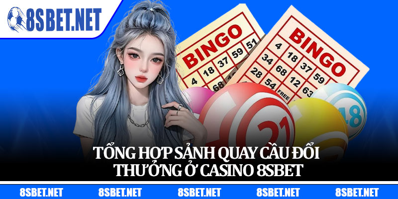 Tổng hợp sảnh quay cầu đổi thưởng ở casino 8sbet