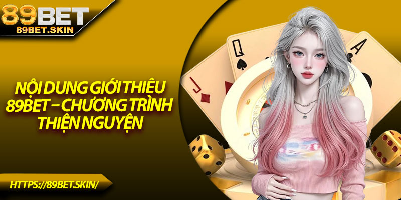 Nội dung giới thiệu 89Bet – Chương trình thiện nguyện