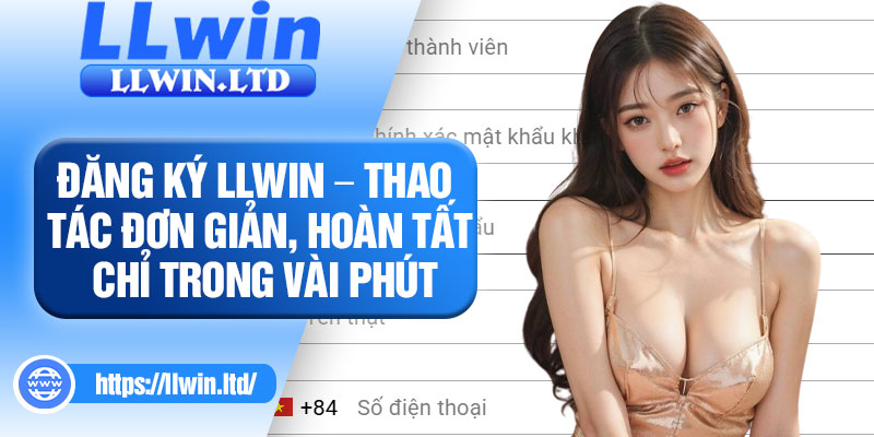 Dang Ky LLWIN – Thao Tac Don Gian Hoan Tat Chi Trong Vai Phut
