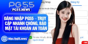 Dang Nhap PG55 – Truy Cap Nhanh Chong Bao Mat Tai Khoan An Toan