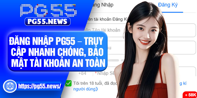 Đăng Nhập PG55 – Truy Cập Nhanh Chóng, Bảo Mật Tài Khoản An Toàn 4 Dang Nhap PG55 – Truy Cap Nhanh Chong Bao Mat Tai Khoan An Toan