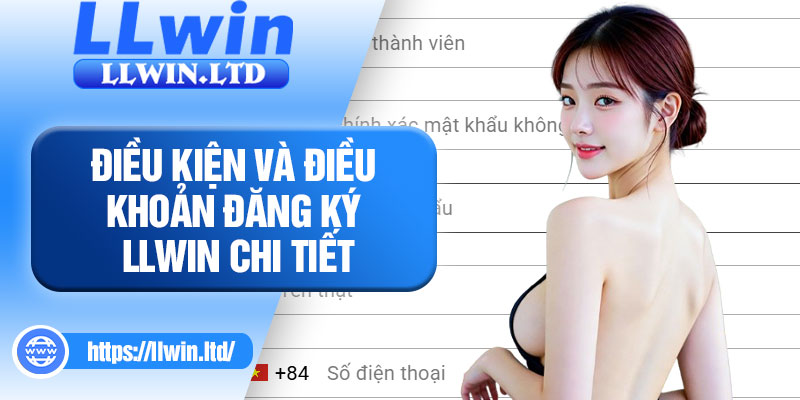 Điều kiện và điều khoản đăng ký LLWIN chi tiết