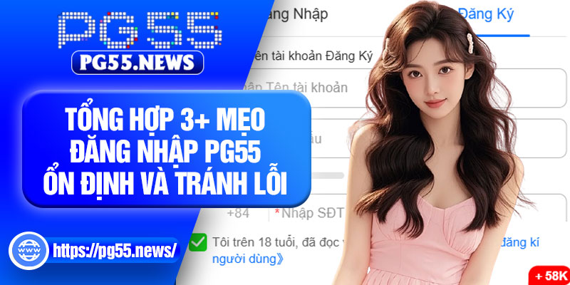 Đăng Nhập PG55 – Truy Cập Nhanh Chóng, Bảo Mật Tài Khoản An Toàn 7 Tổng hợp 3+ mẹo đăng nhập PG55 ổn định và tránh lỗi