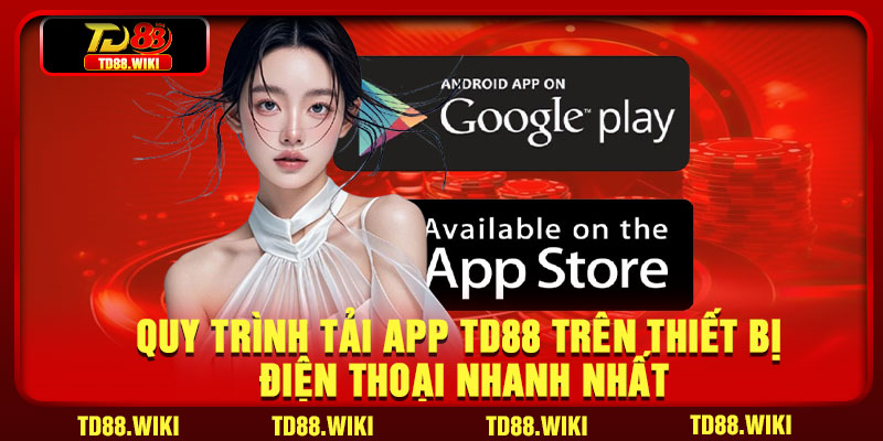 Quy trình tải app TD88 trên thiết bị điện thoại nhanh nhất